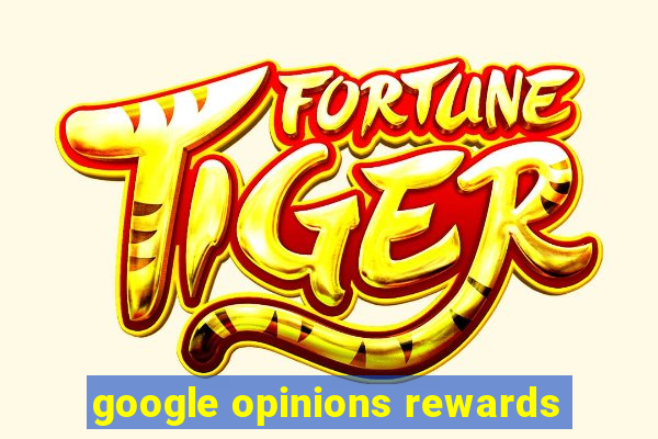 google opinions rewards